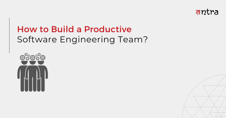 How to Build Productive Software Engineering Team in 2023 - Tntra