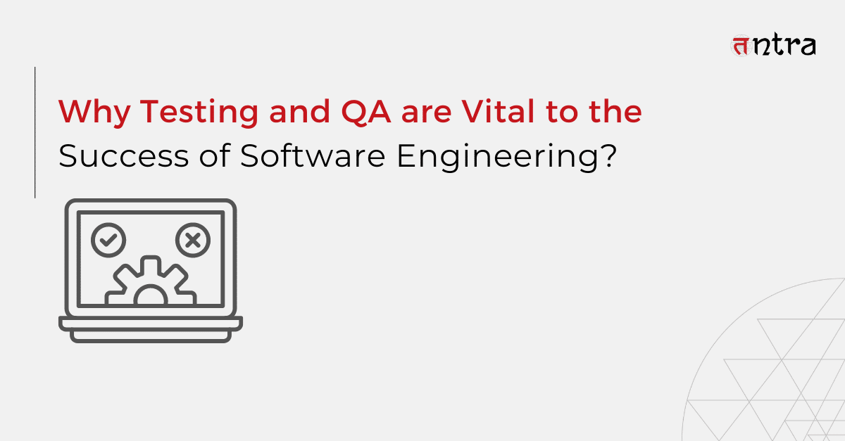 Testing and QA are Vital to the Success of Software Engineering