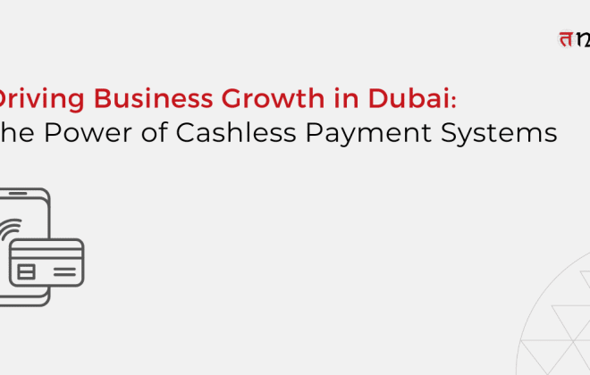 Driving Business Growth in Dubai: The Power of Cashless Payment Systems