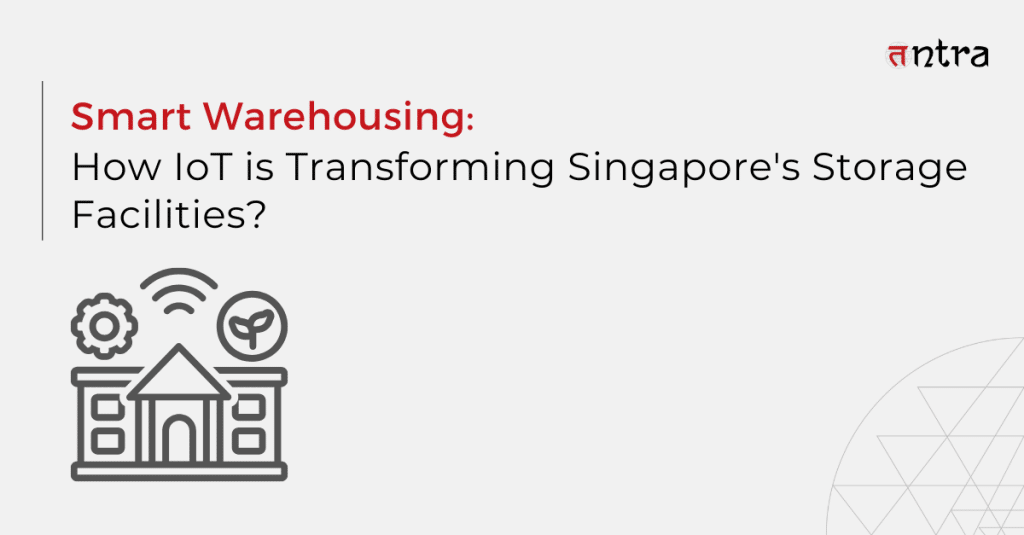 Smart Warehousing: How IoT is Transforming Singapore's Storage Facilities?
