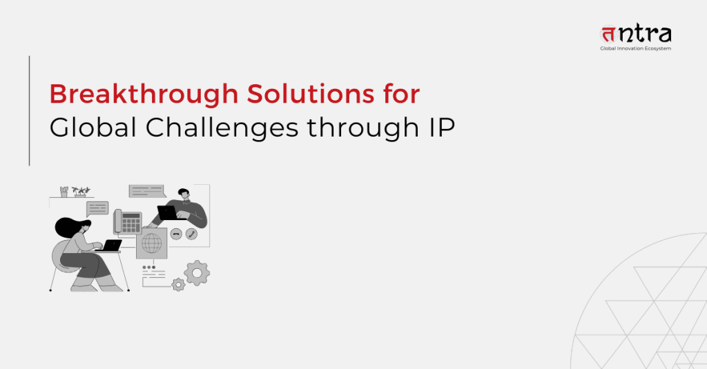 Breakthrough Solutions for Global Challenges through IP