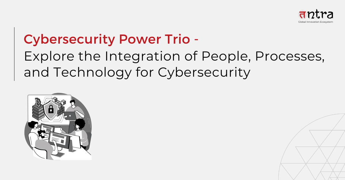 Explore the Integration of People, Processes, and Technology for Cybersecurity