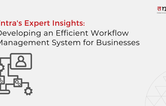 Tntra's Expert Insights: Developing an Efficient Workflow Management System for Businesses