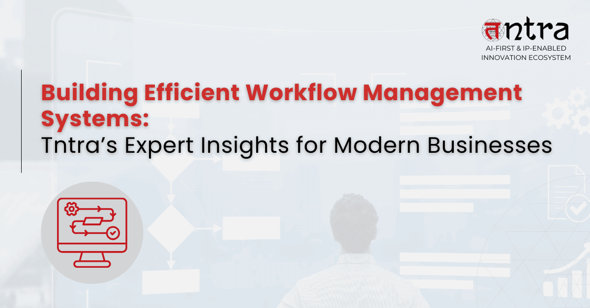 How to Develop an Efficient Workflow Management System: Expert Insights from Tntra