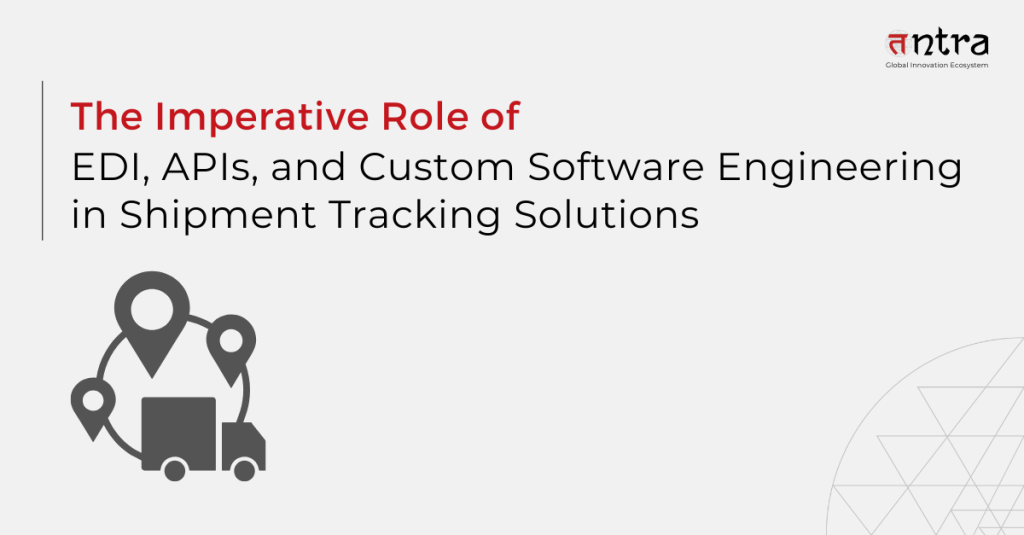 Role of EDI, APIs, and Custom Software Engineering in Shipment Tracking Solutions