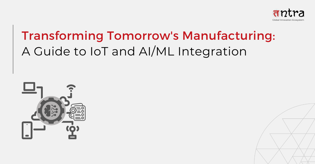 Transforming Tomorrow's Manufacturing: A Guide to IoT and AI/ML Integration