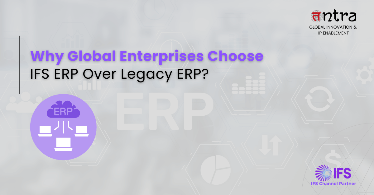 Why Global Enterprises Choose IFS ERP Over Legacy ERP