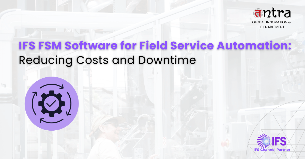 IFS FSM Software for Field Service Automation: Reducing Costs and Downtime